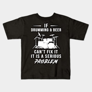 Beat & Brew: If Drumming and Beer Can't Fix It, It's a Serious Problem Tee | Hoodie Kids T-Shirt